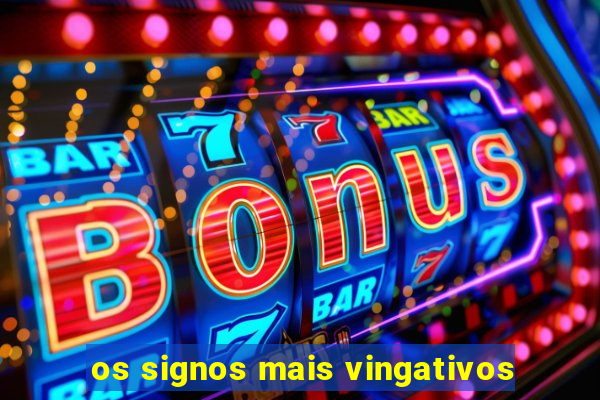 os signos mais vingativos